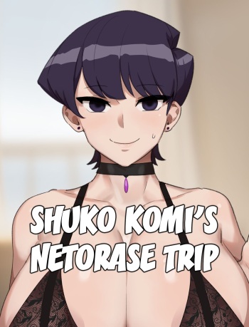 [Kunaboto] Shuko Komi's Netorase Trip (Komi-san wa, Komyushou desu.) [English]